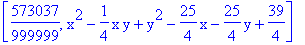 [573037/999999, x^2-1/4*x*y+y^2-25/4*x-25/4*y+39/4]